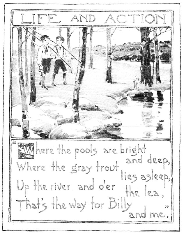 Where the pools are bright and deep, Where the gray trout lies asleep, Up the river and oe'r the lea, That's the way for Billy and me.